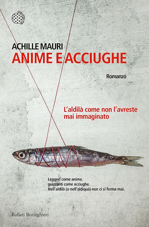 Anime e acciughe. L'aldil&agrave; come non l'avreste mai immaginato