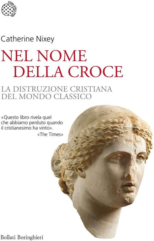 Nel nome della croce. La distruzione cristiana del mondo classico