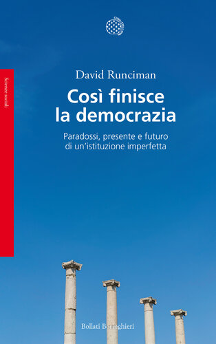 Così finisce la democrazia : paradossi, presente e futuro di un'istituzione imperfetta