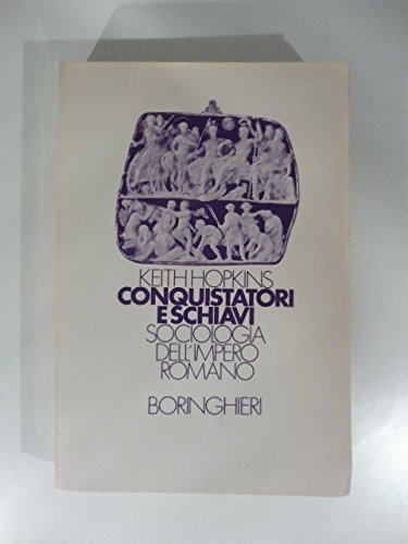 Conquistatori e schiavi. Sociologia dell'Impero romano