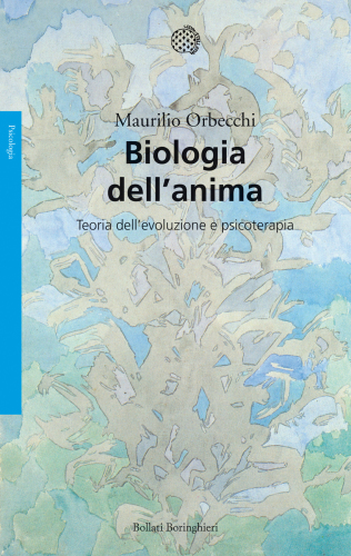 Biologia dell’anima. Teoria dell’evoluzione e psicoterapia