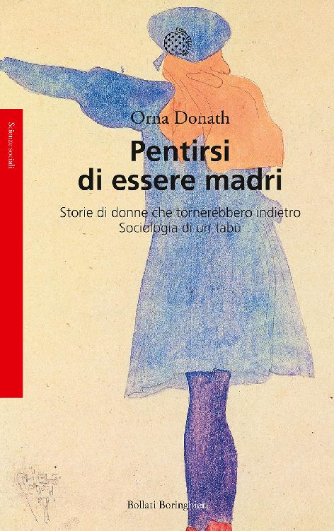 Pentirsi di essere madri: Storie di donne che tornerebbero indietro - Sociologia di un tabù