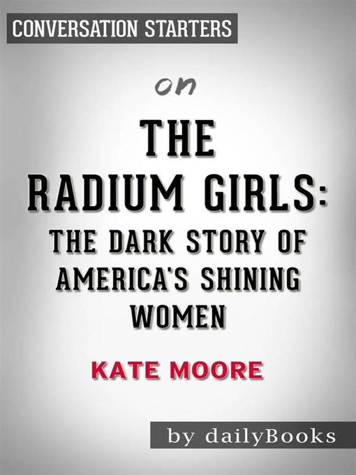 The Radium Girls--The Dark Story of America's Shining Women by Kate Moore | Conversation Starters