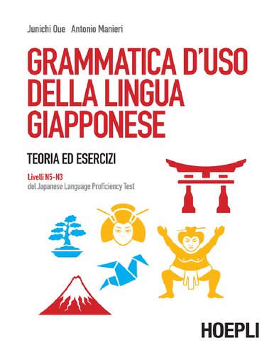 GRAMMATICA D'USO DELLA LINGUA GIAPPONESE;TEORIA ED ESERCIZI. LIVELLI N5N3 DEL JAPANESE LANGUAGE PROFICIENCY TEST