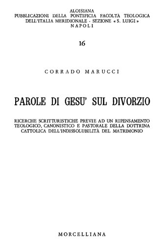 Parole di Gesù sul divorzio: ricerche scritturistiche previe ad un ripensamento teologico, canonistico e pastorale della dottrina cattolica dell'indissolubilità del matrimonio