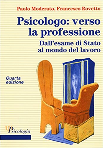 Psicologo : verso la professione : dall'esame di Stato al mondo del lavoro