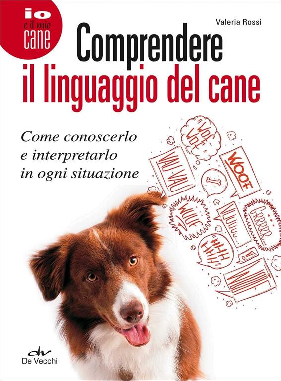 Comprendere il linguaggio del cane. Come conoscerlo e interpretarlo in ogni situazione