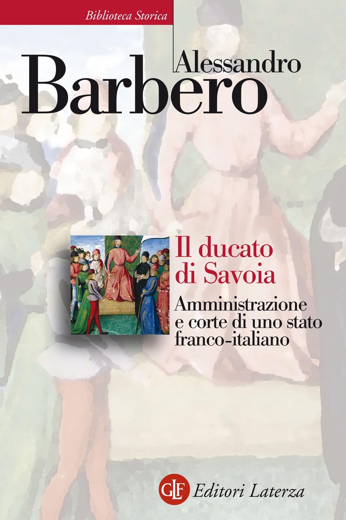 Il ducato di Savoia : amministrazione e corte di uno stato franco-italiano : (1416-1536)