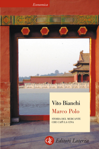 Marco Polo. Storia del mercante che capì la Cina