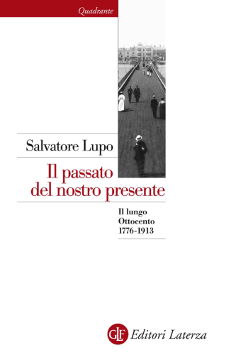 Il passato del nostro presente. Il lungo Ottocento 1776-1913