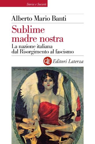 Sublime madre nostra. La nazione italiana dal Risorgimento al fascismo