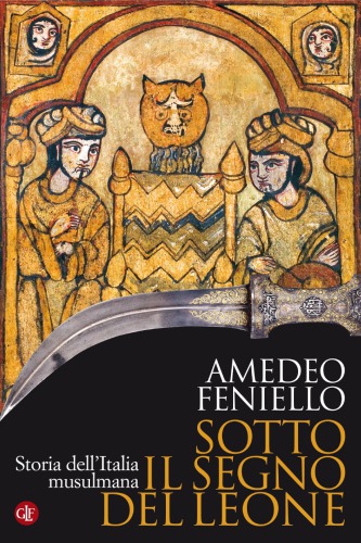 Sotto il segno del leone. Storia dell'Italia musulmana