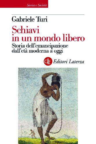 Schiavi in un mondo libero : storia dell'emancipazione dall'età moderna a oggi