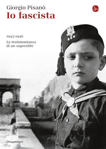 Io fascista. 1945-1946. La testimonianza di un superstite