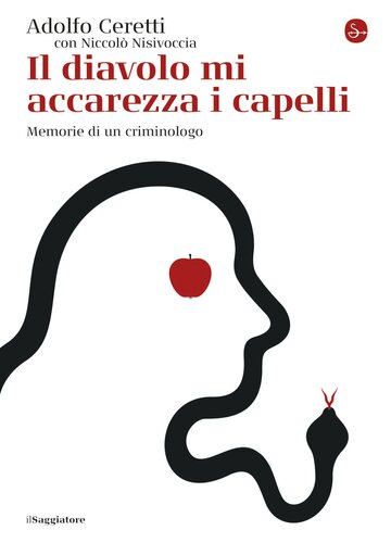 Il diavolo mi accarezza i capelli. Memorie di un criminologo