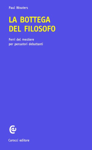 La bottega del filosofo. Ferri del mestiere per pensatori debuttanti