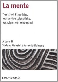 La mente : tradizioni filosofiche, prospettive scientifiche, paradigmi contemporanei