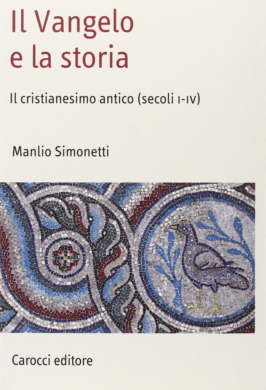 Il Vangelo e la storia. Il cristianesimo antico (secoli I-IV)