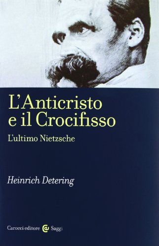 L'Anticristo e il Crocifisso. L'ultimo Nietzsche