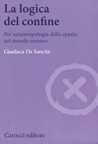 La logica del confine : per un'antropologia dello spazio nel mondo romano