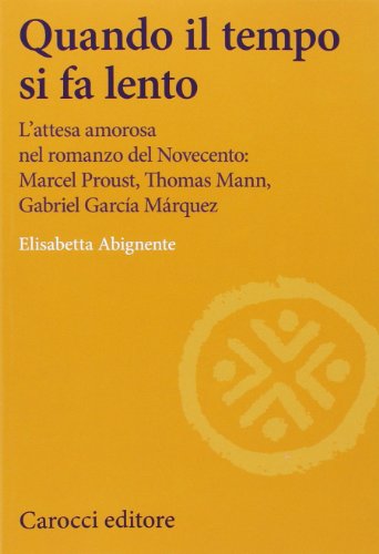 Quando il tempo si fa lento. L'attesa amorosa nel romanzo del Novecento