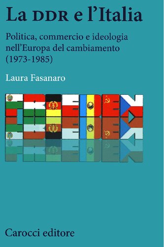 La DDR e l'Italia. Politica, commercio e ideologia nell'Europa del cambiamento (1973-1985)