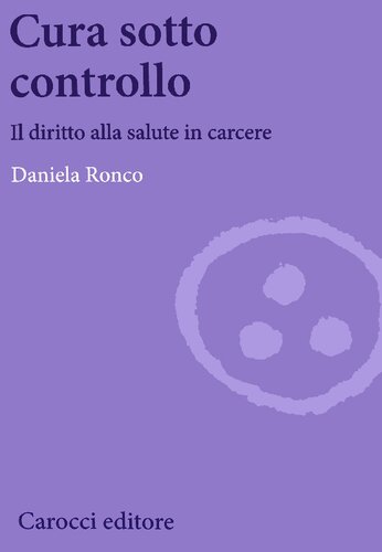 Cura sotto controllo : il diritto alla salute in carcere
