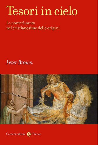 Tesori in cielo : la povertà santa nel cristianesimo delle origini