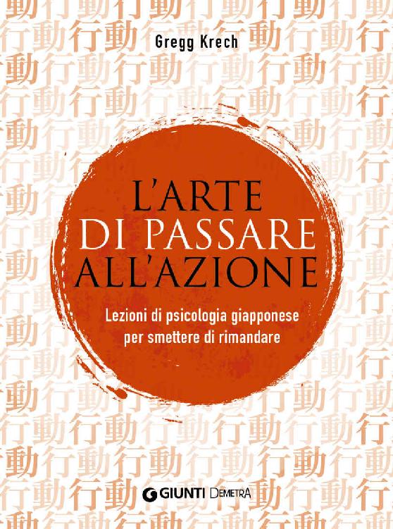 L'arte di passare all'azione. Lezioni di psicologia giapponese per smettere di rimandare