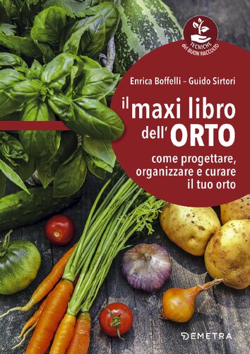 Il maxi libro dell'orto. Come progettare, organizzare e curare il tuo orto.