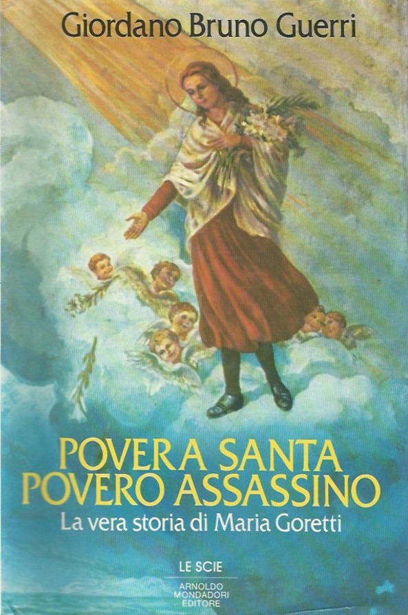 Povera santa, povero assassino. La vera storia di Maria Goretti