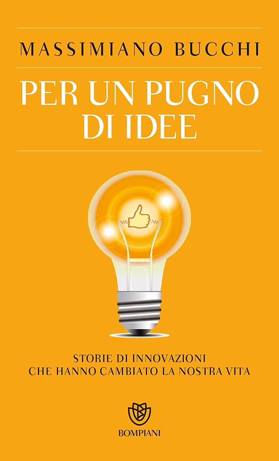 Per un pugno di idee. Storie di innovazioni che hanno cambiato la nostra vita