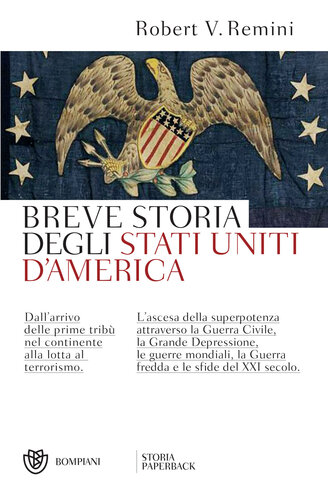 Breve storia degli Stati Uniti d'America. Dall'arrivo delle prime tribù nel continente alla lotta al terrorismo. L'ascesa della superpotenza ... la Guerra fredda e le sfide del XXI secolo