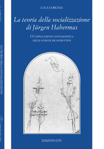 La teoria della socializzazione di Jürgen Habermas : un'applicazione ontogenetica delle scienze ricostruttive