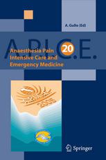 Anaesthesia, pain, intensive care and emergency : A.P.I.C.E. ; proceedings of the 20th postgraduate course in critical care medicine, Trieste, Italy - November 18-21, 2005