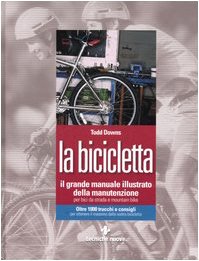 La bicicletta : il grande manuale illustrato della manutenzione