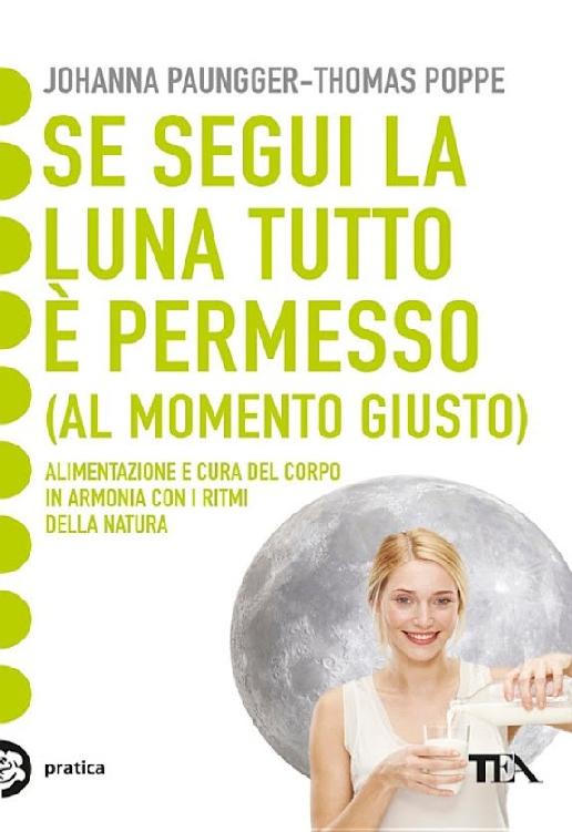 Se segui la luna tutto è permesso (al momento giusto) : alimentazione e cura del corpo in armonia con i ritmi della natura