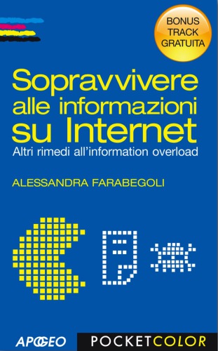 Sopravvivere alle informazioni su Internet : bonus track : altri rimedi all'information overload