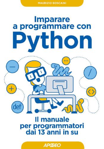 Imparare a programmare con Python: il manuale per programmatori dai 13 anni in su