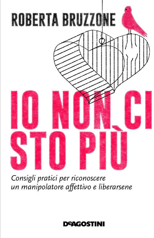 Io non ci sto pi&ugrave;. Consigli pratici per riconoscere un manipolatore affettivo e liberarsene: Consigli pratici per riconoscere un manipolatore affettivo e liberarsene (Italian Edition)