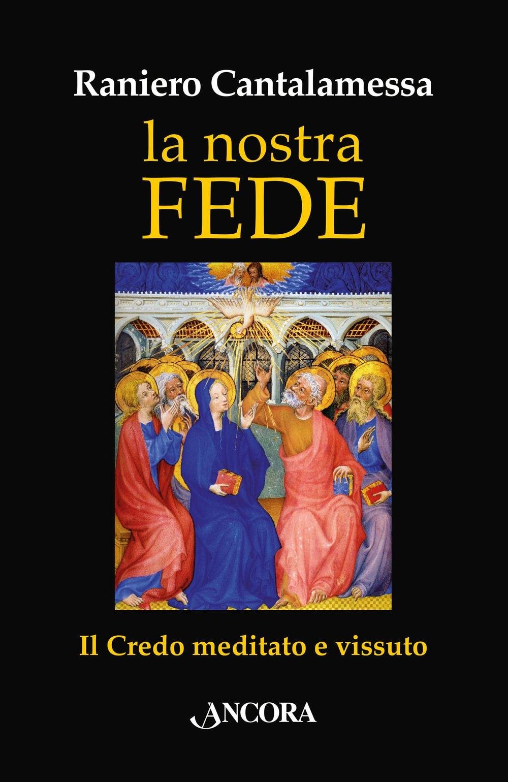 La nostra fede : il Credo meditato e vissuto