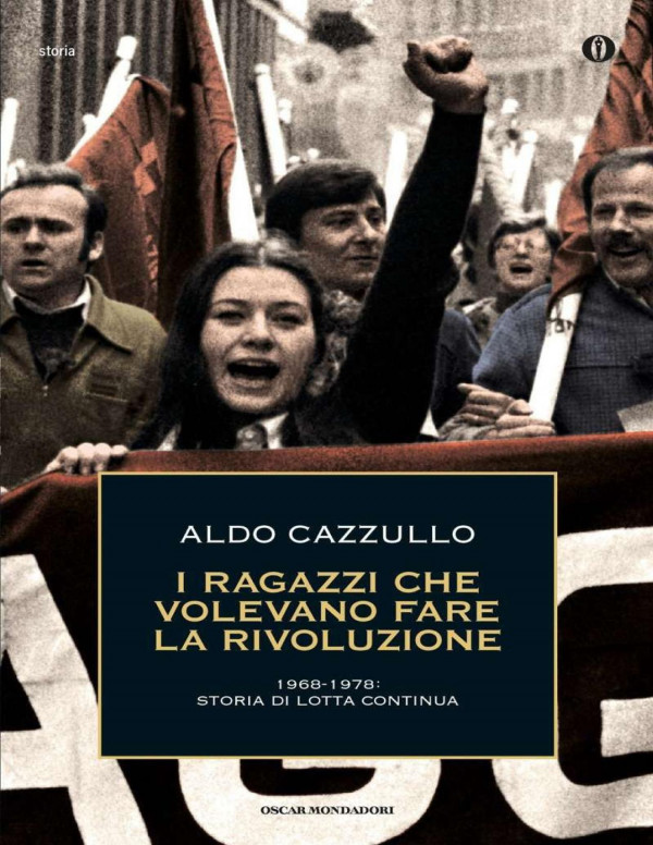 I ragazzi che volevano fare la rivoluzione : 1968-1978 : storia di Lotta continua