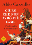 Giuro che non avrò più fame : l'Italia della ricostruzione