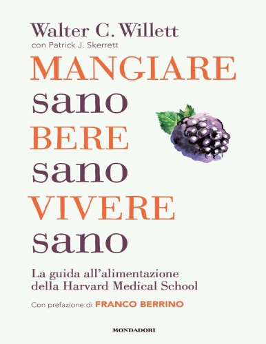 Mangiare sano, bere sano, vivere sano : la guida all'alimentazione della Harvard Medical School