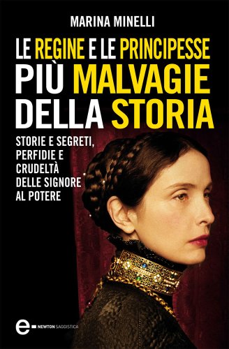 101 STORIE DI REGINE E PRINCIPESSE CHE NON TI HANNO MAI RACCONTATO