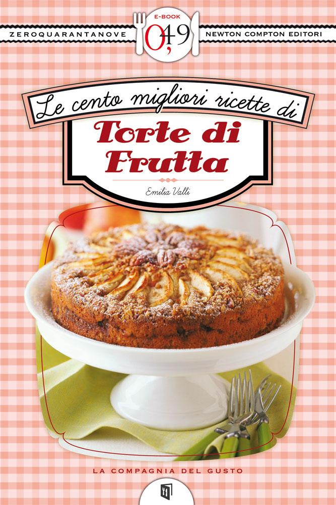 LE CENTO MIGLIORI RICETTE DI TORTE DI FRUTTA