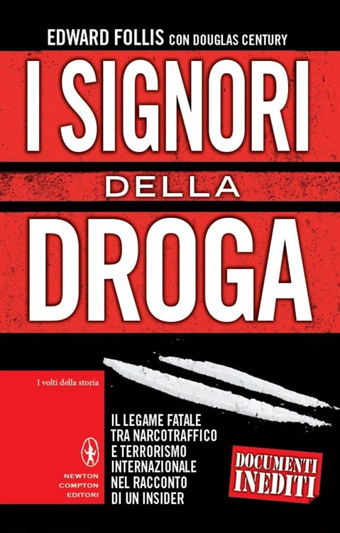 I signori della droga : il legame fatale tra narcotraffico e terrorismo internazionale nel racconto di un insider