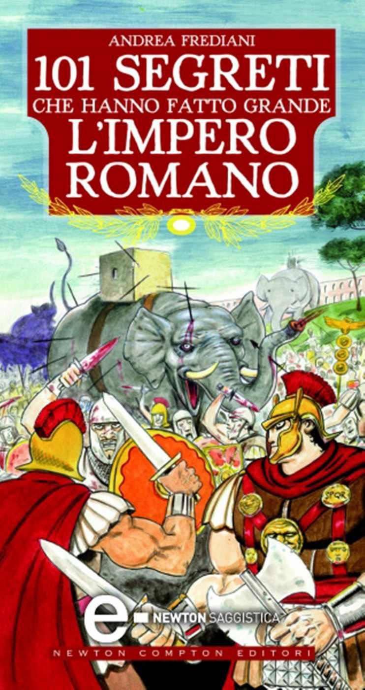 101 segreti che hanno fatto grande l'impero romano