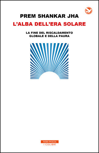 L'alba dell'era solare : la fine del riscaldamento globale e della paura