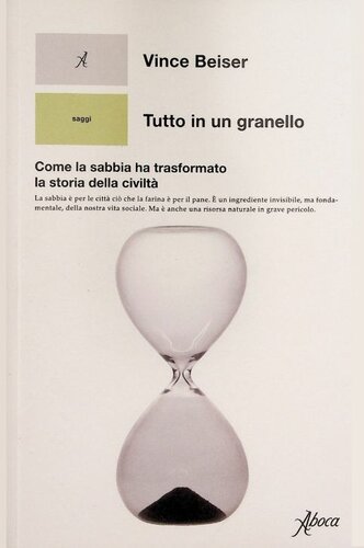 Tutto in un granello : come la sabbia ha trasformato la storia della civiltà